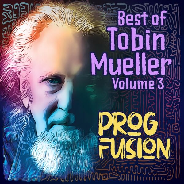 Cover art for Best of Tobin Mueller, Vol. 3: Prog Fusion