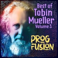 Best of Tobin Mueller, Vol. 3: Prog Fusion