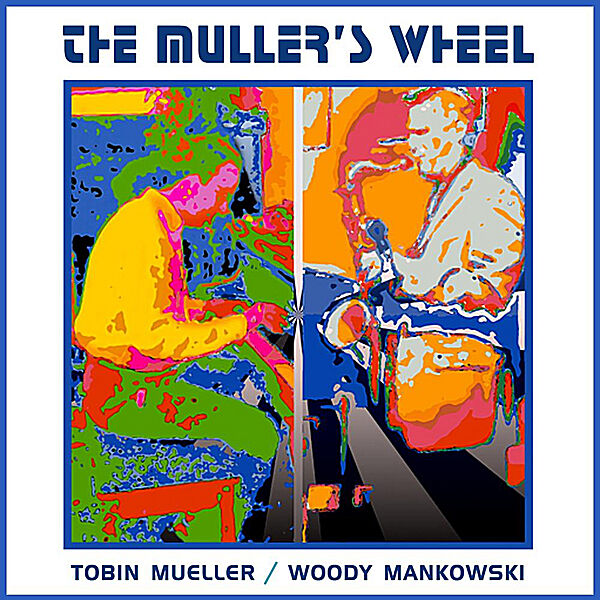 Cover art for The Muller's Wheel: Tobin Mueller & Woody Mankowski